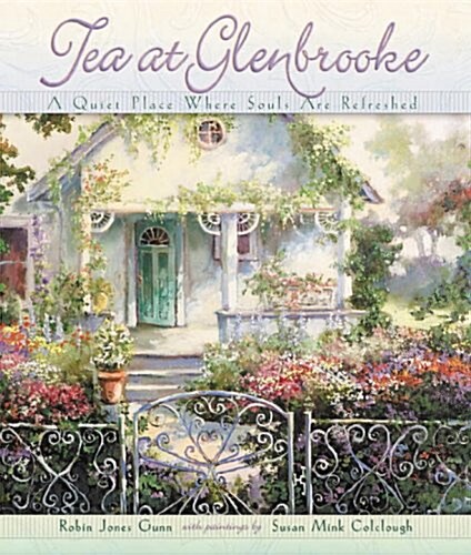 Tea at Glenbrooke: A Quiet Place Where Souls Are Refreshed (Hardcover)
