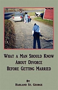 What a Man Should Know about Divorce Before Getting Married (Paperback)