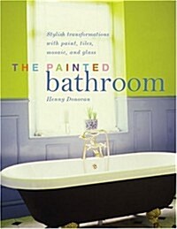 The Painted Bathroom: Stylish transformations with paint, tiles, mosaic, and glass (Paperback)