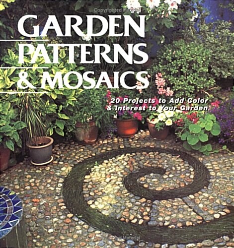 Garden Patterns & Mosaics: 20 Projects to Add Color & Interest to Your Garden (Paperback)