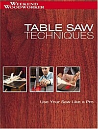 Table Saw Techniques: Use Your Saw Like a Pro (Weekend Woodworker) (Paperback)