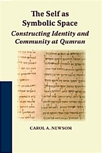 The Self as Symbolic Space: Constructing Identity and Community at Qumran (Paperback)