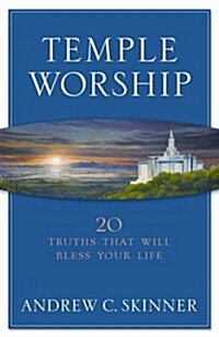 Temple Worship: 20 Truths That Will Bless Your Life (Hardcover)