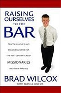 Raising Ourselves to the Bar: Practical Advice and Encouragement for the Next Generation of Missionaries and Their Parents (Audio CD)