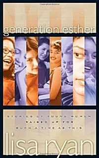 Generation Esther: Stories of Young Women Raised Up for Such a Time as This (Paperback)