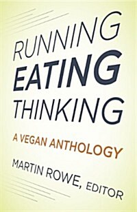 Running, Eating, Thinking: A Vegan Anthology (Paperback)