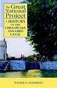 The Great National Project: A History of the Chesapeake and Ohio Canal (Paperback)