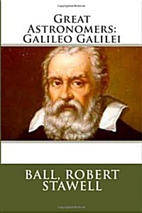 Great Astronomers: Galileo Galilei (Paperback)