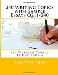 240 Writing Topics with Sample Essays Q211-240: 240 Writing Topics 30 Day Pack 4 (Paperback)