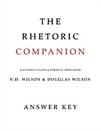 The Rhetoric Companion: A Students Guide to Power in Persuasion (Paperback, Answer Key)