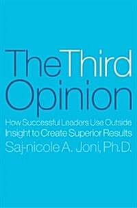 The Third Opinion: How Successful Leaders Use Outside Insight to Create Superior Results (Hardcover)