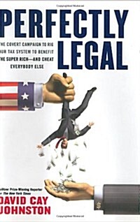 Perfectly Legal: The Covert Campaign to Rig Our Tax System to Benefit the Super Rich - and Cheat Everybody Else (Hardcover, First Printing)