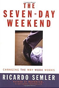 The Seven-Day Weekend: Changing the Way Work Works (Hardcover)