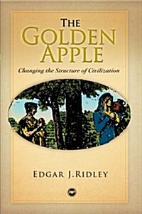 The Golden Apple: Changing the Structure of Civilization (Paperback, 1st)