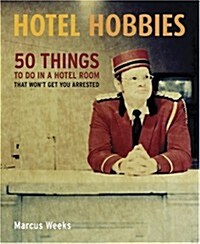 Hotel Hobbies: 50 Things to Do in a Hotel Room That Wont Get You Arrested (Paperback)