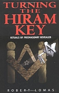 Turning the Hiram Key: Rituals of Freemasonry Revealed (Hardcover)