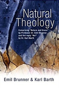 Natural Theology: Comprising Nature and Grace by Professor Dr. Emil Brunner and the Reply No! by Dr. Karl Barth (Paperback)