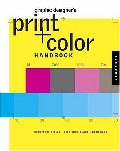 Graphic Designers Print and Color Handbook: All You Need to Know about Color and Print from Concept to Final Output (Paperback)