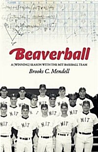 Beaverball: A (Winning) Season with the M.I.T. Baseball Team (Paperback)