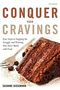 Conquer Your Cravings: Four Steps to Stopping the Struggle and Winning Your Inner Battle with Food (Paperback)