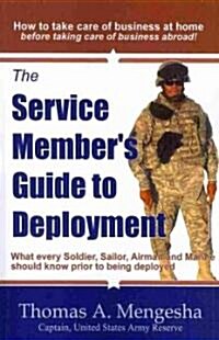 The Service Members Guide to Deployment: What Every Soldier, Sailor, Airmen and Marine Should Know Prior to Being Deployed (Paperback)