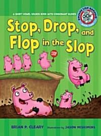 #2 Stop, Drop, and Flop in the Slop: A Short Vowel Sounds Book with Consonant Blends (Paperback)