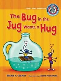 #1 the Bug in the Jug Wants a Hug: A Short Vowel Sounds Book (Paperback)