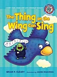 #5 the Thing on the Wing Can Sing: A Short Vowel Sounds Book with Consonant Digraphs (Paperback)