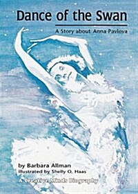 Dance of the Swan: A Story about Anna Pavlova (Paperback)