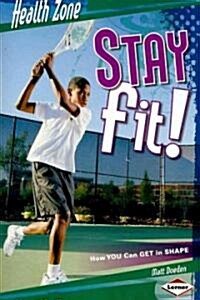Stay Fit!: How YOU Can Get in Shape (Paperback)