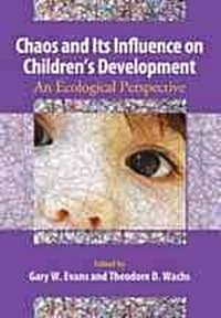 Chaos and Its Influence on Childrens Development: An Ecological Perspective (Hardcover)