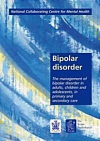 Bipolar Disorder : Management of Bipolar Disorder in Adults, Children and Adolescents in Primary and Secondary Care (Package)