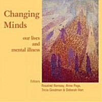 Changing Minds : Our Lives and Mental Illness (Paperback)