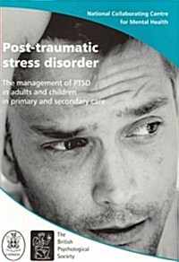 Post-traumatic Stress Disorder : The Management of PTSD in Adults and Children in Primary and Secondary Care (Package)