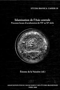 Islamisation de LAsie Centrale: Processus Locaux DAcculturation Du VIIe Au XIe Siecle (Hardcover)