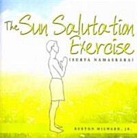 The Sun Salutation Exercise: (Surya Namaskara) (Paperback)