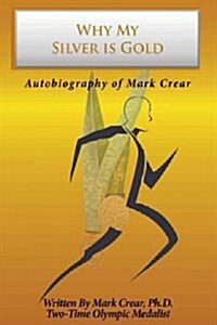 Why My Silver Is Gold: Autobiography of Mark Crear (Hardcover, Revised)