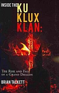 Inside the Klu Klux Klan: The Rise and Fall of a Grand Dragon (Paperback)