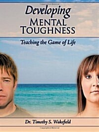 Developing Mental Toughness: Teaching the Game of Life (Paperback)
