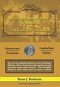 Political Common Sense for America: The Creation of the Franklin Party (Hardcover, New)