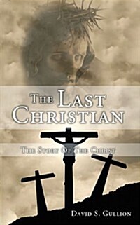 The Last Christian: The Story of the Christ (Paperback)