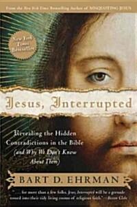 Jesus, Interrupted: Revealing the Hidden Contradictions in the Bible (and Why We Dont Know about Them)                                                (Paperback)