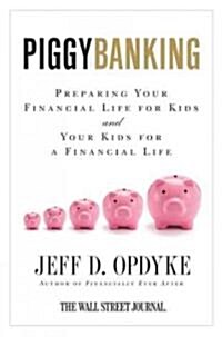 Piggybanking: Preparing Your Financial Life for Kids and Your Kids for a Financial Life (Paperback)