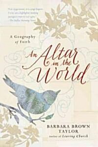 An Altar in the World: A Geography of Faith (Paperback, Deckle Edge)
