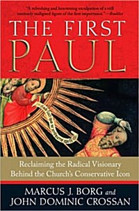 The First Paul: Reclaiming the Radical Visionary Behind the Churchs Conservative Icon (Paperback)