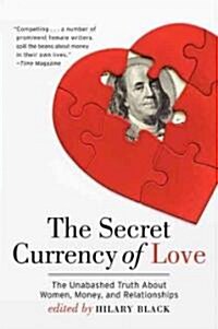 The Secret Currency of Love: The Unabashed Truth about Women, Money, and Relationships (Paperback)