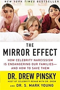 The Mirror Effect: How Celebrity Narcissism Is Endangering Our Families--And How to Save Them (Paperback)