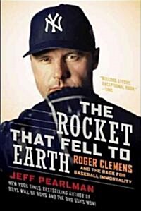 The Rocket That Fell to Earth: Roger Clemens and the Rage for Baseball Immortality (Paperback)
