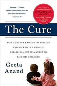 The Cure: How a Father Raised $100 Million--And Bucked the Medical Establishment--In a Quest to Save His Children (Paperback)