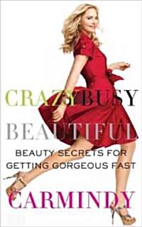 Crazy Busy Beautiful: Beauty Secrets for Getting Gorgeous Fast (Paperback)